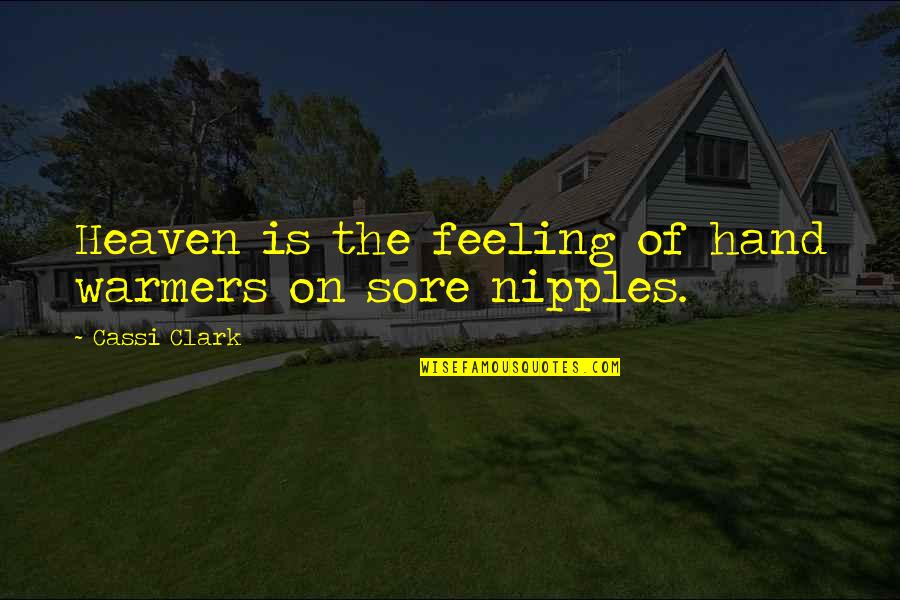 Nipples Quotes By Cassi Clark: Heaven is the feeling of hand warmers on