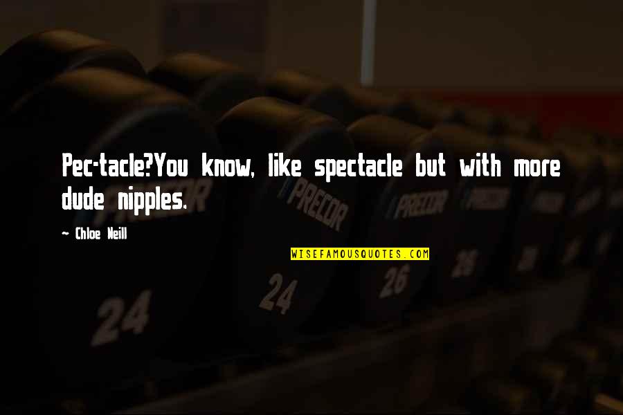 Nipples Quotes By Chloe Neill: Pec-tacle?You know, like spectacle but with more dude