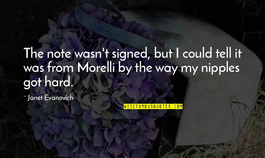 Nipples Quotes By Janet Evanovich: The note wasn't signed, but I could tell