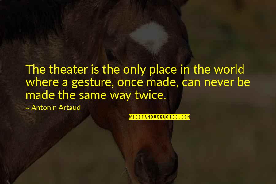 Nippon Sushi Quotes By Antonin Artaud: The theater is the only place in the