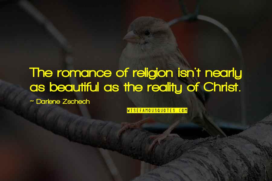 Nippon Sushi Quotes By Darlene Zschech: The romance of religion isn't nearly as beautiful