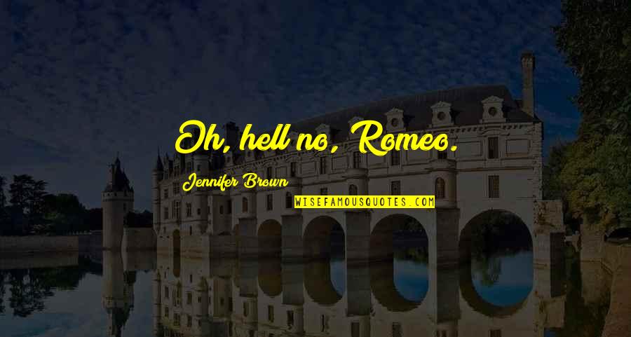 Nipponese Quotes By Jennifer Brown: Oh, hell no, Romeo.