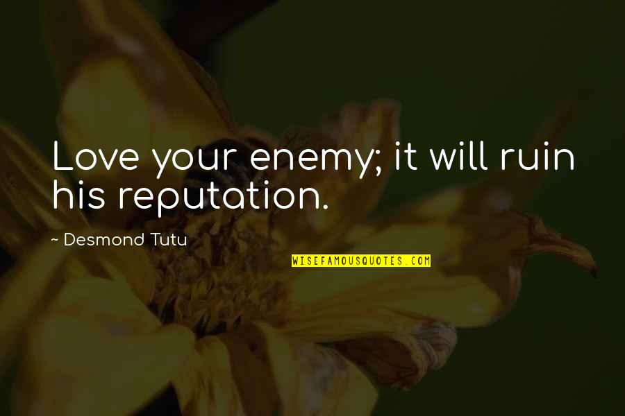 Nipsey Hussle Crenshaw Quotes By Desmond Tutu: Love your enemy; it will ruin his reputation. Nipsey Hussle Crenshaw Quotes By Desmond Tutu: Love your enemy; it will ruin his reputation.
