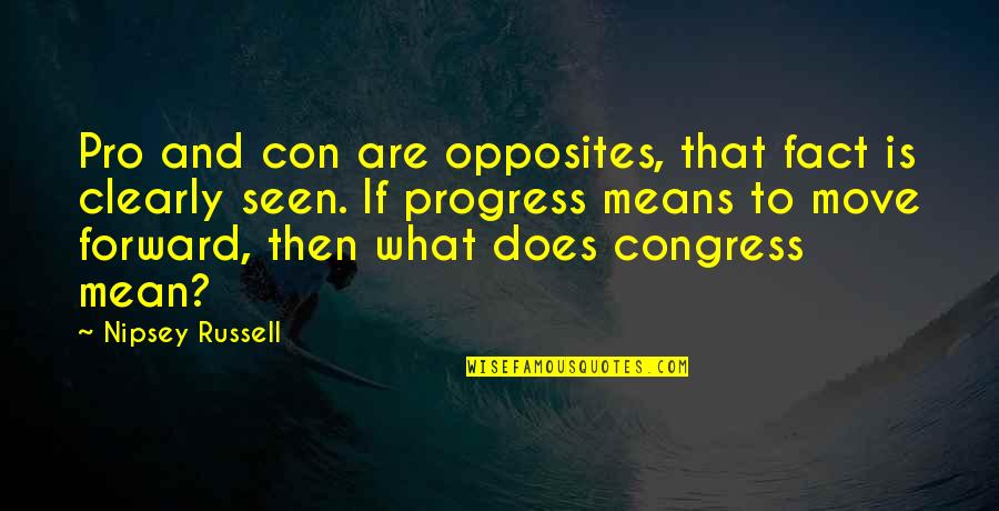 Nipsey Russell Quotes By Nipsey Russell: Pro and con are opposites, that fact is