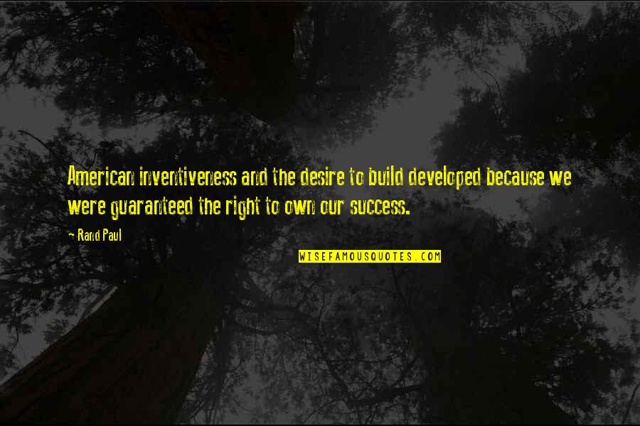 Nipsy Hustle Quotes By Rand Paul: American inventiveness and the desire to build developed