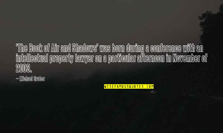 Nipul In Ganapati Quotes By Michael Gruber: 'The Book of Air and Shadows' was born Nipul In Ganapati Quotes By Michael Gruber: 'The Book of Air and Shadows' was born