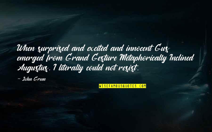 Nique Leili Quotes By John Green: When surprised and excited and innocent Gus emerged Nique Leili Quotes By John Green: When surprised and excited and innocent Gus emerged
