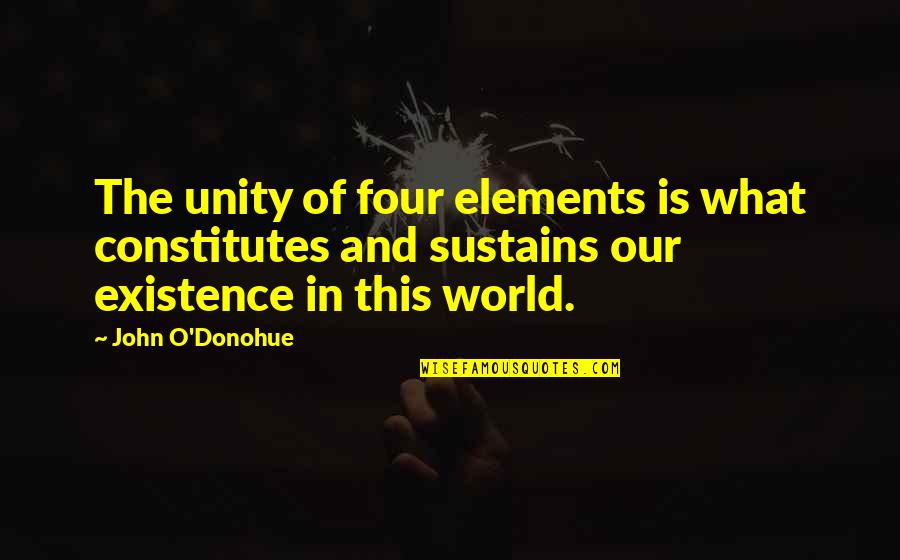 Niquette State Quotes By John O'Donohue: The unity of four elements is what constitutes