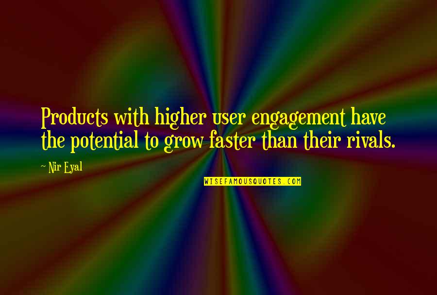 Nir Eyal Quotes By Nir Eyal: Products with higher user engagement have the potential