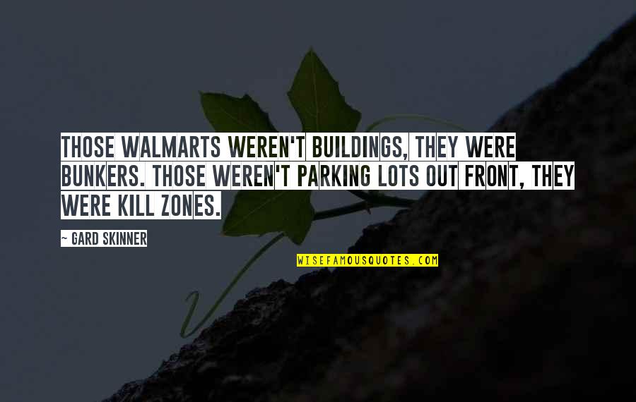 Nirad C Quotes By Gard Skinner: Those Walmarts weren't buildings, they were bunkers. Those