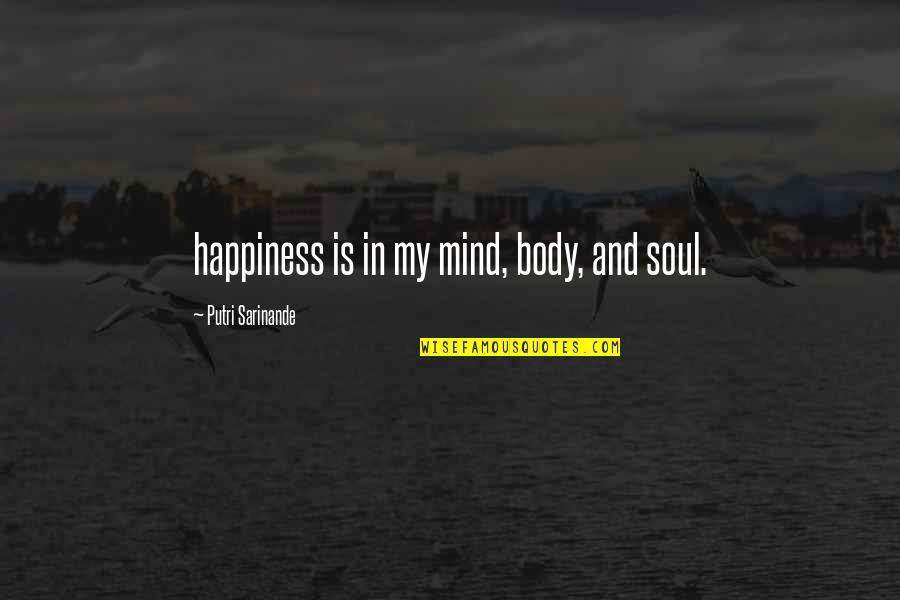 Nirad Mehta Quotes By Putri Sarinande: happiness is in my mind, body, and soul.