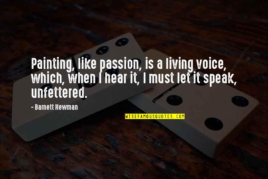 Nirad Myth Quotes By Barnett Newman: Painting, like passion, is a living voice, which,