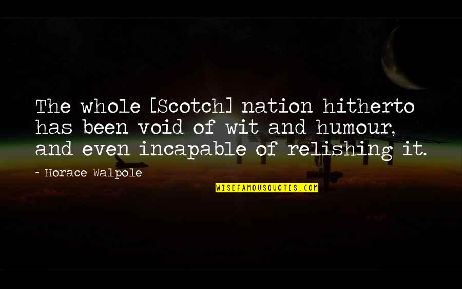Nirakara International Quotes By Horace Walpole: The whole [Scotch] nation hitherto has been void