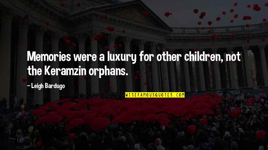 Nirakara International Quotes By Leigh Bardugo: Memories were a luxury for other children, not