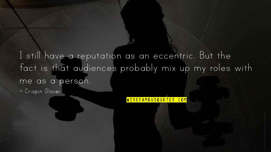 Nirakara Mindfulness Quotes By Crispin Glover: I still have a reputation as an eccentric. Nirakara Mindfulness Quotes By Crispin Glover: I still have a reputation as an eccentric.