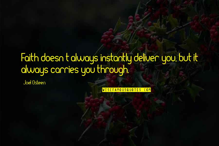 Nirakara Mindfulness Quotes By Joel Osteen: Faith doesn't always instantly deliver you, but it