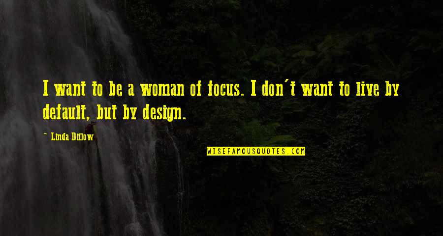 Niral Shah Quotes By Linda Dillow: I want to be a woman of focus.