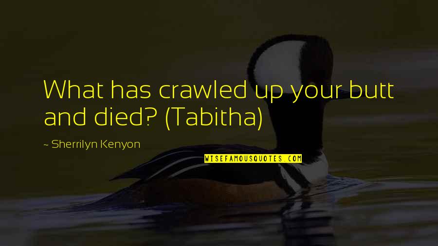 Nirali Garcia Quotes By Sherrilyn Kenyon: What has crawled up your butt and died? Nirali Garcia Quotes By Sherrilyn Kenyon: What has crawled up your butt and died?
