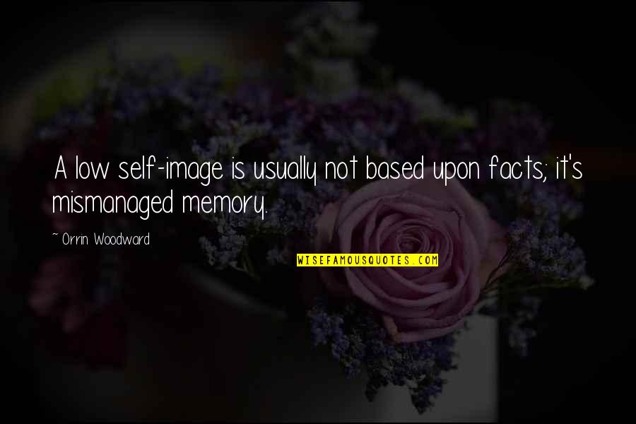 Nirali Mehta Quotes By Orrin Woodward: A low self-image is usually not based upon