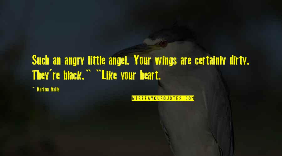 Niranjala Jayasinghe Quotes By Karina Halle: Such an angry little angel. Your wings are