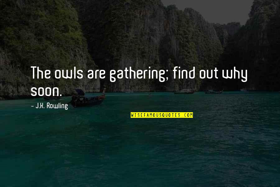 Niranjala Songs Quotes By J.K. Rowling: The owls are gathering; find out why soon. Niranjala Songs Quotes By J.K. Rowling: The owls are gathering; find out why soon.
