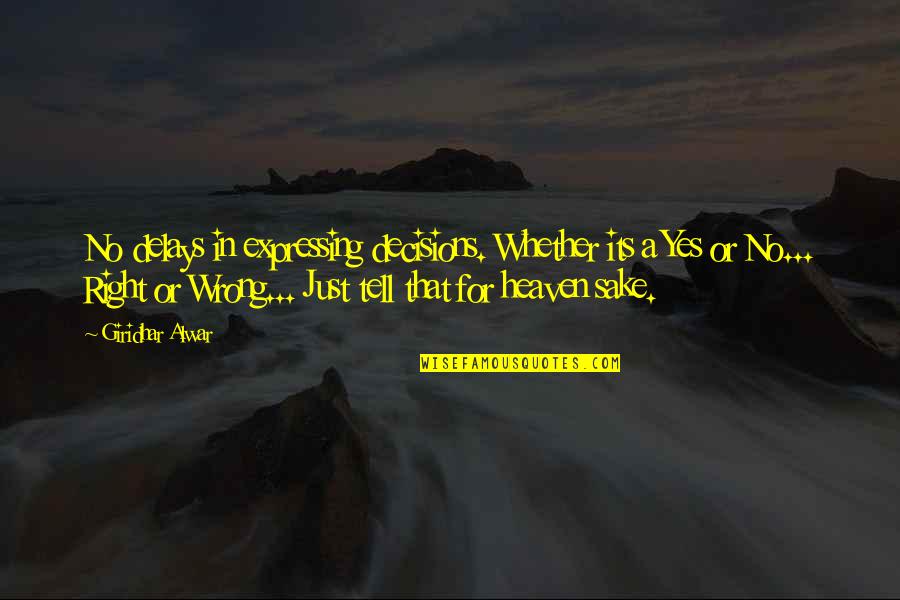 Niranjan Reddy Quotes By Giridhar Alwar: No delays in expressing decisions. Whether its a