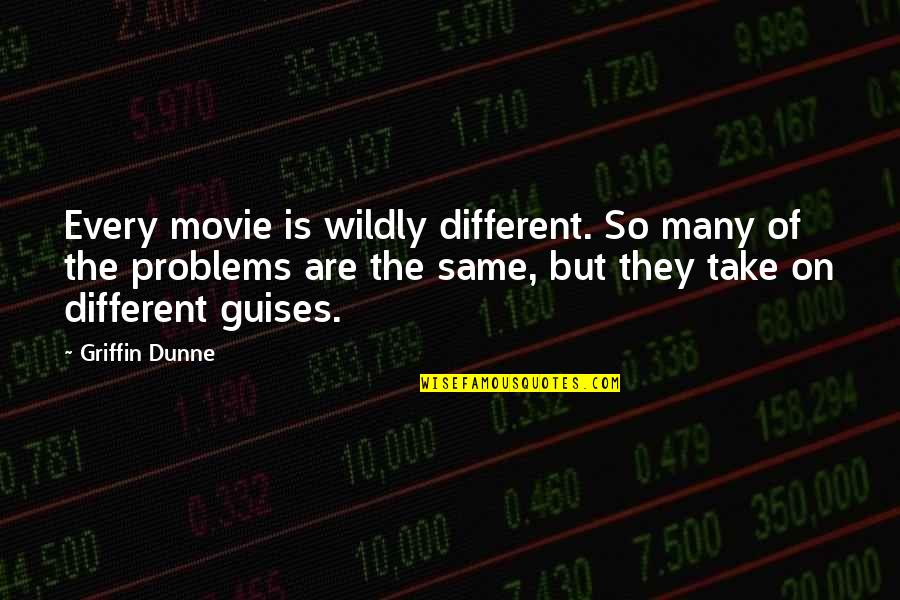 Nirankari Oneness Quotes By Griffin Dunne: Every movie is wildly different. So many of