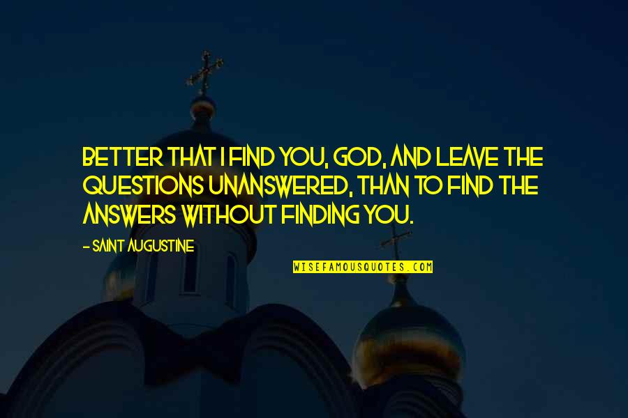 Nirankari Oneness Quotes By Saint Augustine: Better that I find you, God, and leave