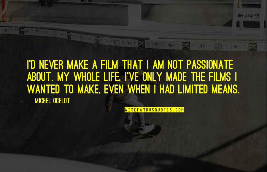 Nirantar Publication Quotes By Michel Ocelot: I'd never make a film that I am Nirantar Publication Quotes By Michel Ocelot: I'd never make a film that I am