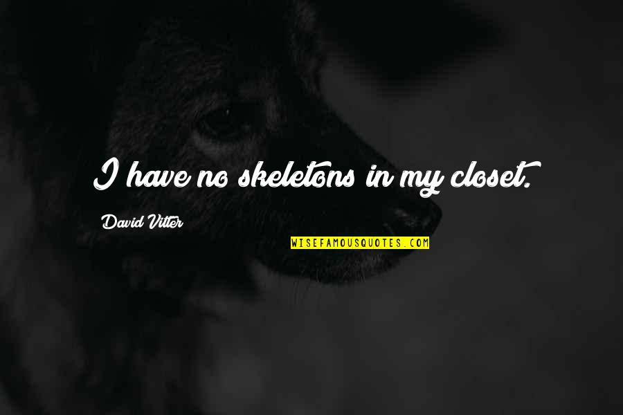 Nirasha Drama Quotes By David Vitter: I have no skeletons in my closet.