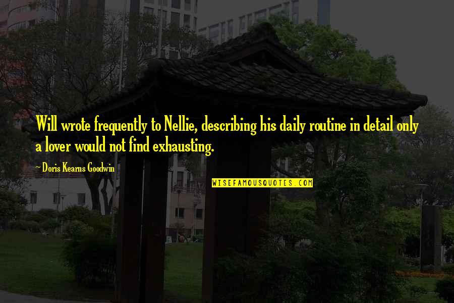 Nirasha Kamukan Quotes By Doris Kearns Goodwin: Will wrote frequently to Nellie, describing his daily