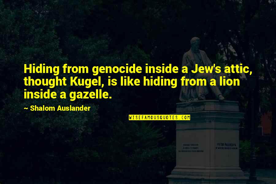 Nirasha Kamukan Quotes By Shalom Auslander: Hiding from genocide inside a Jew's attic, thought