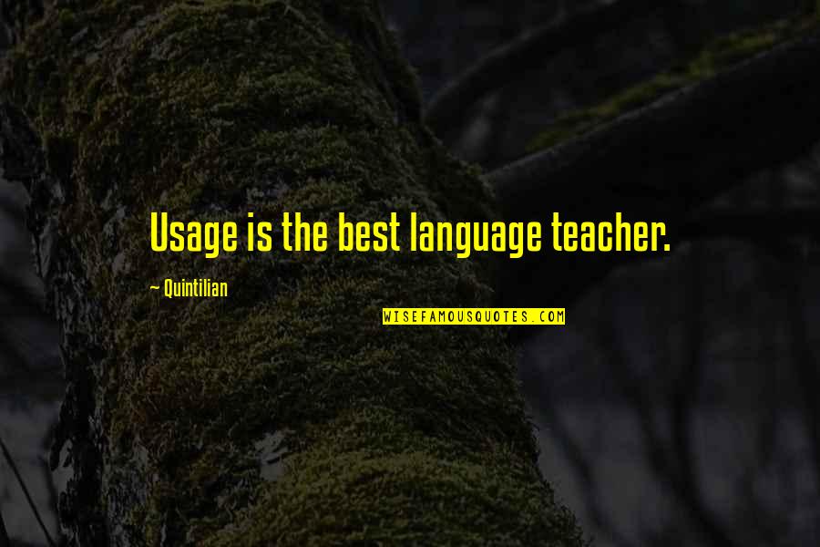 Nirattisai Kaljareuk Quotes By Quintilian: Usage is the best language teacher. Nirattisai Kaljareuk Quotes By Quintilian: Usage is the best language teacher.