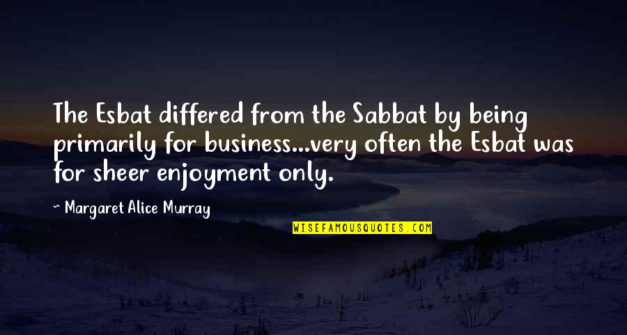 Nirbhaya Justice Quotes By Margaret Alice Murray: The Esbat differed from the Sabbat by being