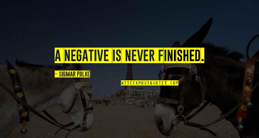 Nirbhaya Quotes By Sigmar Polke: A negative is never finished. Nirbhaya Quotes By Sigmar Polke: A negative is never finished.