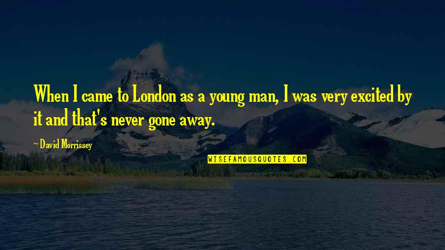 Nirenberg Communities Quotes By David Morrissey: When I came to London as a young Nirenberg Communities Quotes By David Morrissey: When I came to London as a young