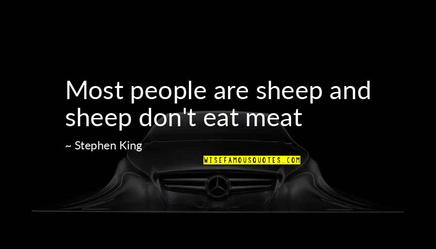 Nirenberg Im Quotes By Stephen King: Most people are sheep and sheep don't eat Nirenberg Im Quotes By Stephen King: Most people are sheep and sheep don't eat