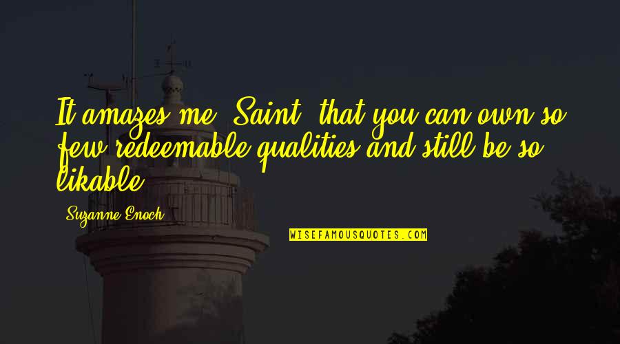 Nirguna Hinduism Quotes By Suzanne Enoch: It amazes me, Saint, that you can own Nirguna Hinduism Quotes By Suzanne Enoch: It amazes me, Saint, that you can own