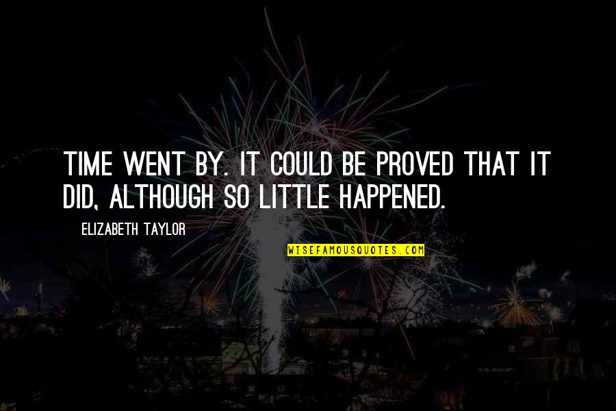 Nirit Harel Quotes By Elizabeth Taylor: Time went by. It could be proved that Nirit Harel Quotes By Elizabeth Taylor: Time went by. It could be proved that