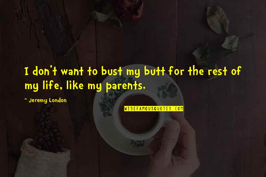 Nirit Harel Quotes By Jeremy London: I don't want to bust my butt for