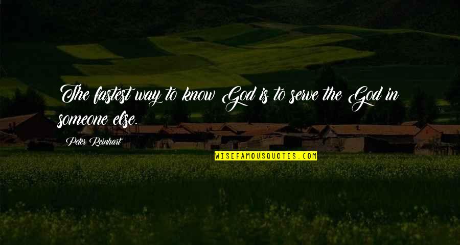 Nirit Harel Quotes By Peter Reinhart: The fastest way to know God is to Nirit Harel Quotes By Peter Reinhart: The fastest way to know God is to
