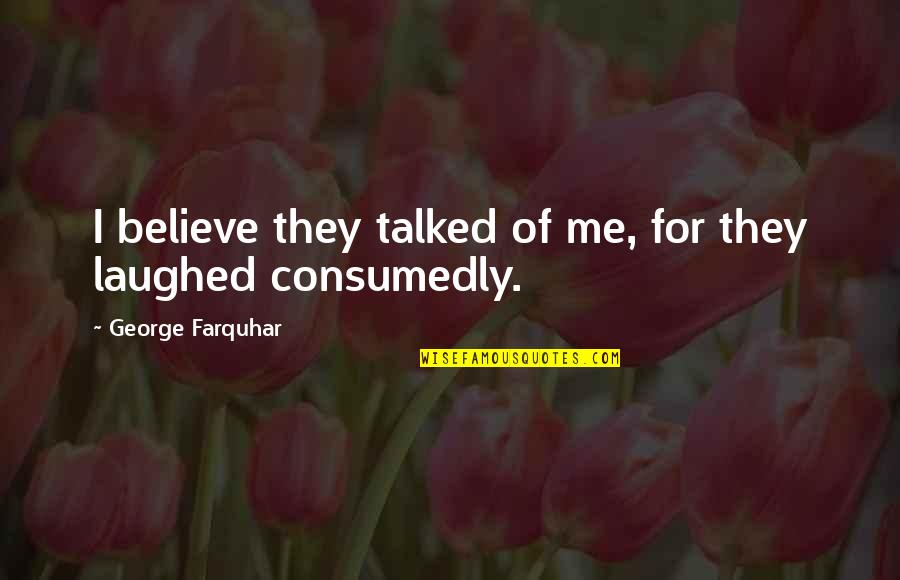 Nirit Weiss Quotes By George Farquhar: I believe they talked of me, for they