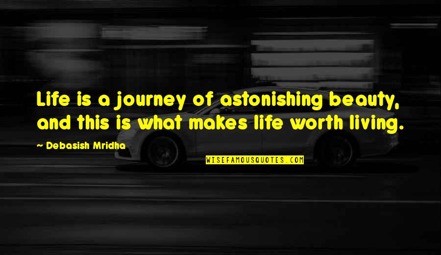 Nirmala Mata Quotes By Debasish Mridha: Life is a journey of astonishing beauty, and Nirmala Mata Quotes By Debasish Mridha: Life is a journey of astonishing beauty, and