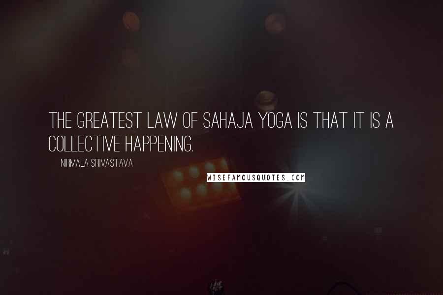 Nirmala Srivastava quotes: The greatest law of Sahaja Yoga is that it is a collective happening.