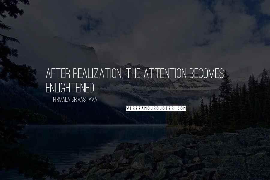 Nirmala Srivastava quotes: After realization, the attention becomes enlightened.