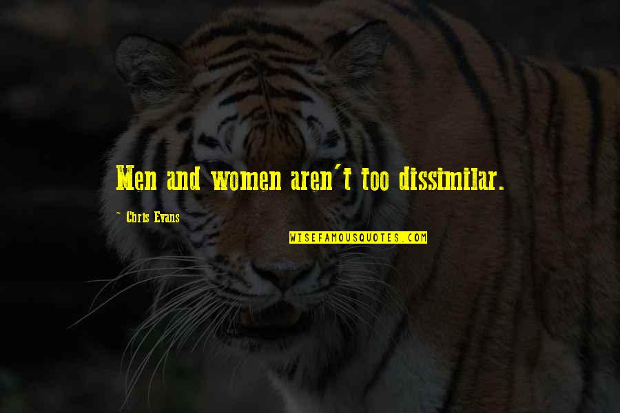 Nirmalananda Saraswati Quotes By Chris Evans: Men and women aren't too dissimilar. Nirmalananda Saraswati Quotes By Chris Evans: Men and women aren't too dissimilar.