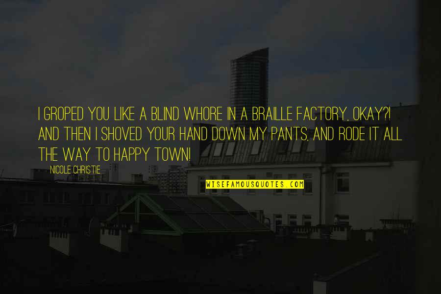 Nirmalangshu Quotes By Nicole Christie: I groped you like a blind whore in Nirmalangshu Quotes By Nicole Christie: I groped you like a blind whore in
