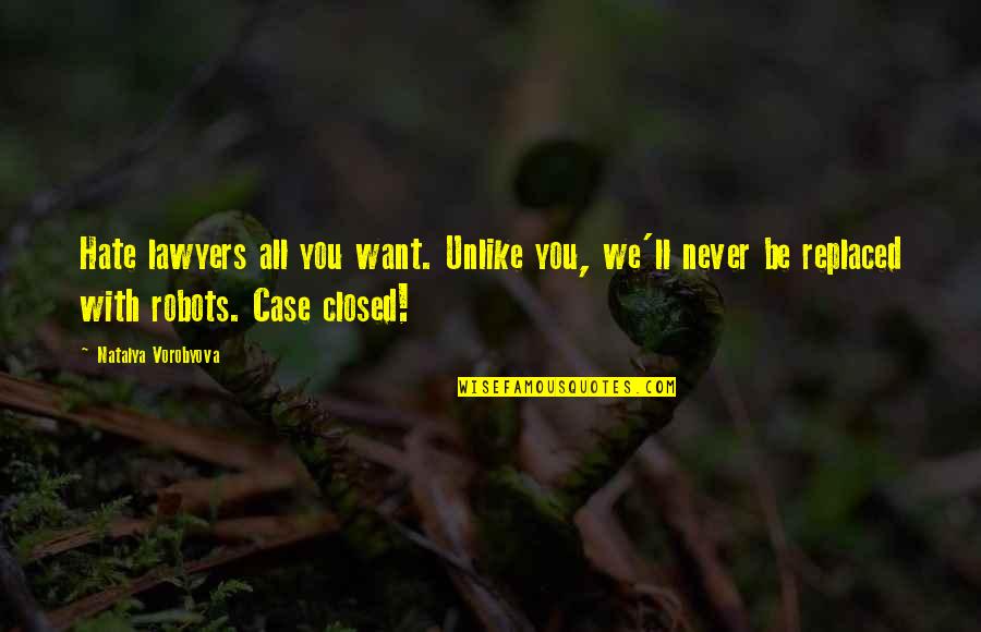 Nirmalendu Goon Quotes By Natalya Vorobyova: Hate lawyers all you want. Unlike you, we'll Nirmalendu Goon Quotes By Natalya Vorobyova: Hate lawyers all you want. Unlike you, we'll
