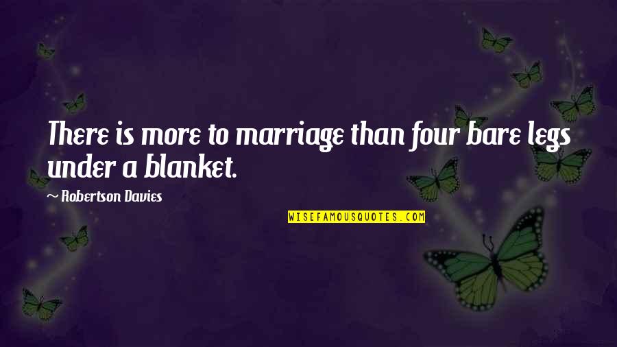 Nirmalendu Goon Quotes By Robertson Davies: There is more to marriage than four bare Nirmalendu Goon Quotes By Robertson Davies: There is more to marriage than four bare
