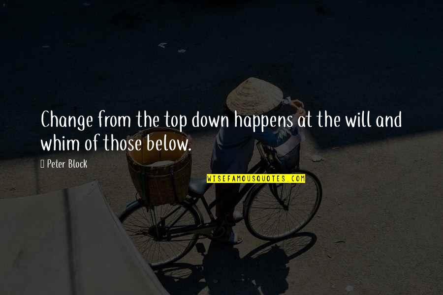 Nirmine Sfar Quotes By Peter Block: Change from the top down happens at the